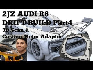 Building a Drift Audi R8 with Mid Engine Toyota 2JZ Swap Part 4 3D Scans & Custom Adapter Plate